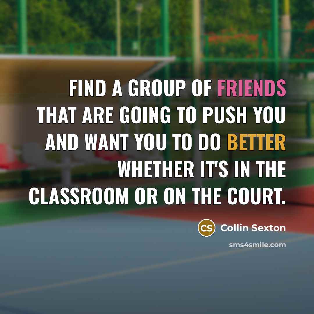 “Find a group of friends that are going to push you and want you to do better whether it's in the classroom or on the court.” quote by Collin Sexton