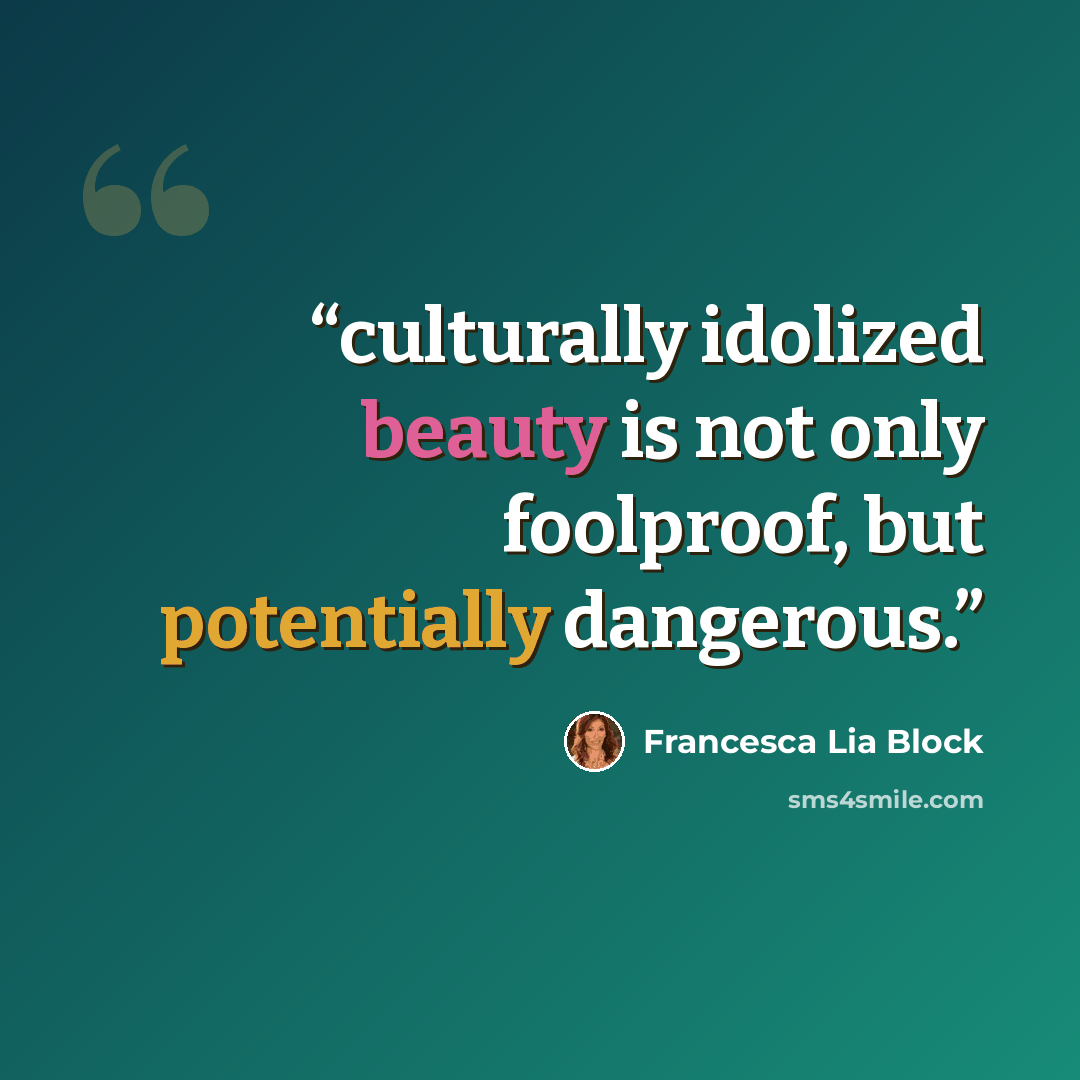 “culturally idolized beauty is not only foolproof, but potentially dangerous.” quote by Francesca Lia Block