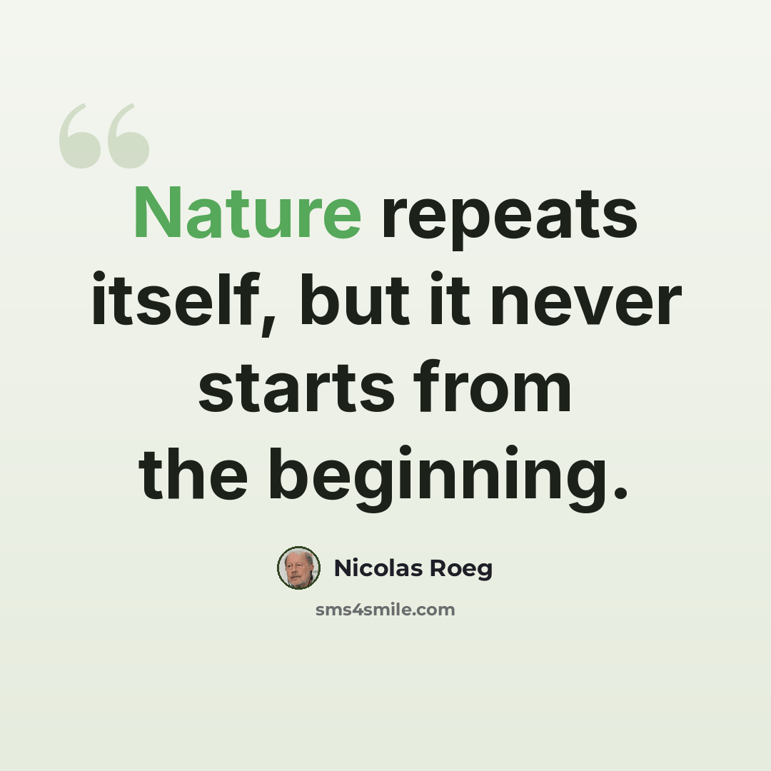 “Nature repeats itself, but it never starts from the beginning.” quote by Nicolas Roeg