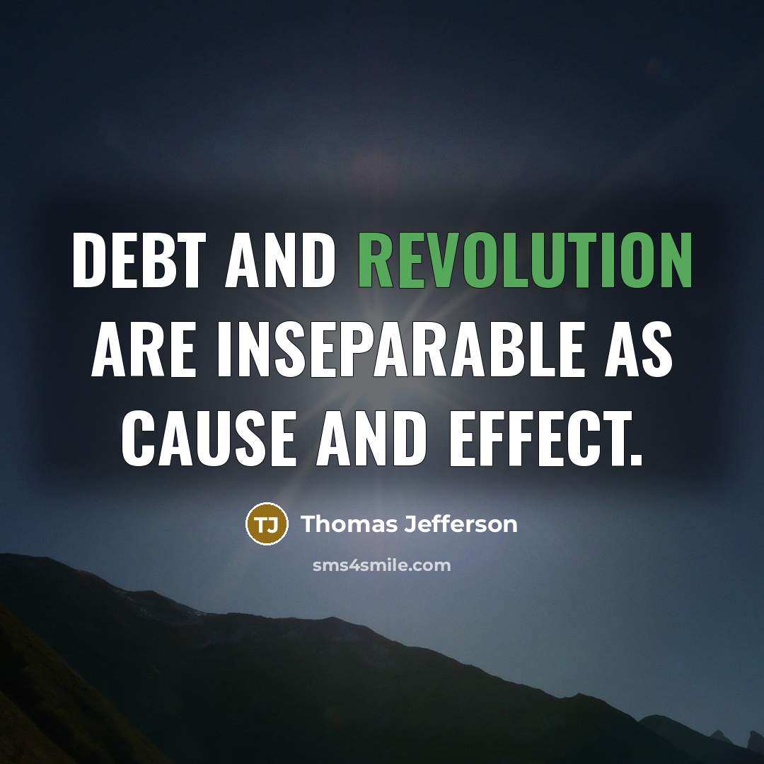 “Debt and revolution are inseparable as cause and effect.” quote by Thomas Jefferson