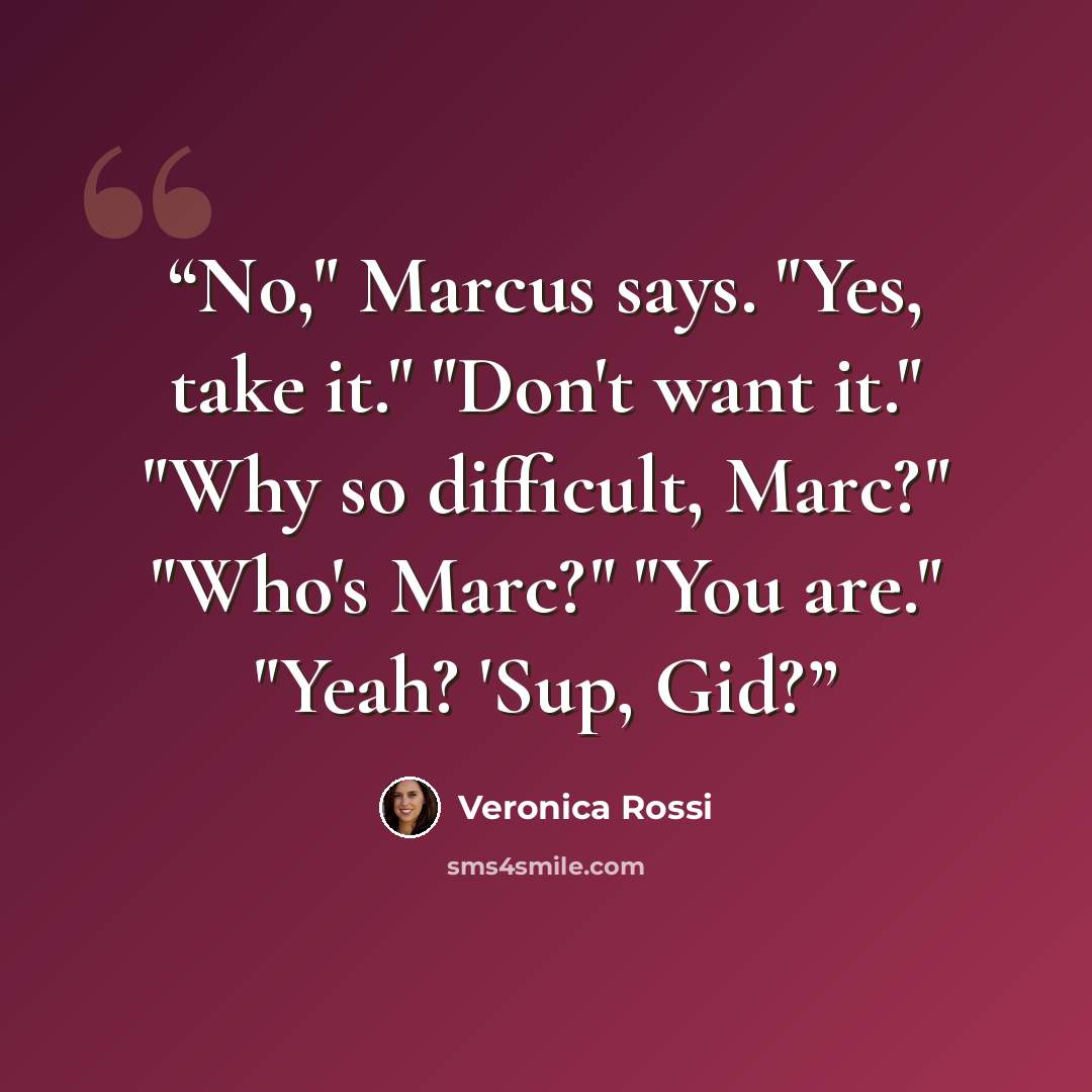 “No," Marcus says. "Yes, take it." "Don't want it." "Why so difficult, Marc?" "Who's Marc?" "You are." "Yeah? 'Sup, Gid?” quote by Veronica Rossi