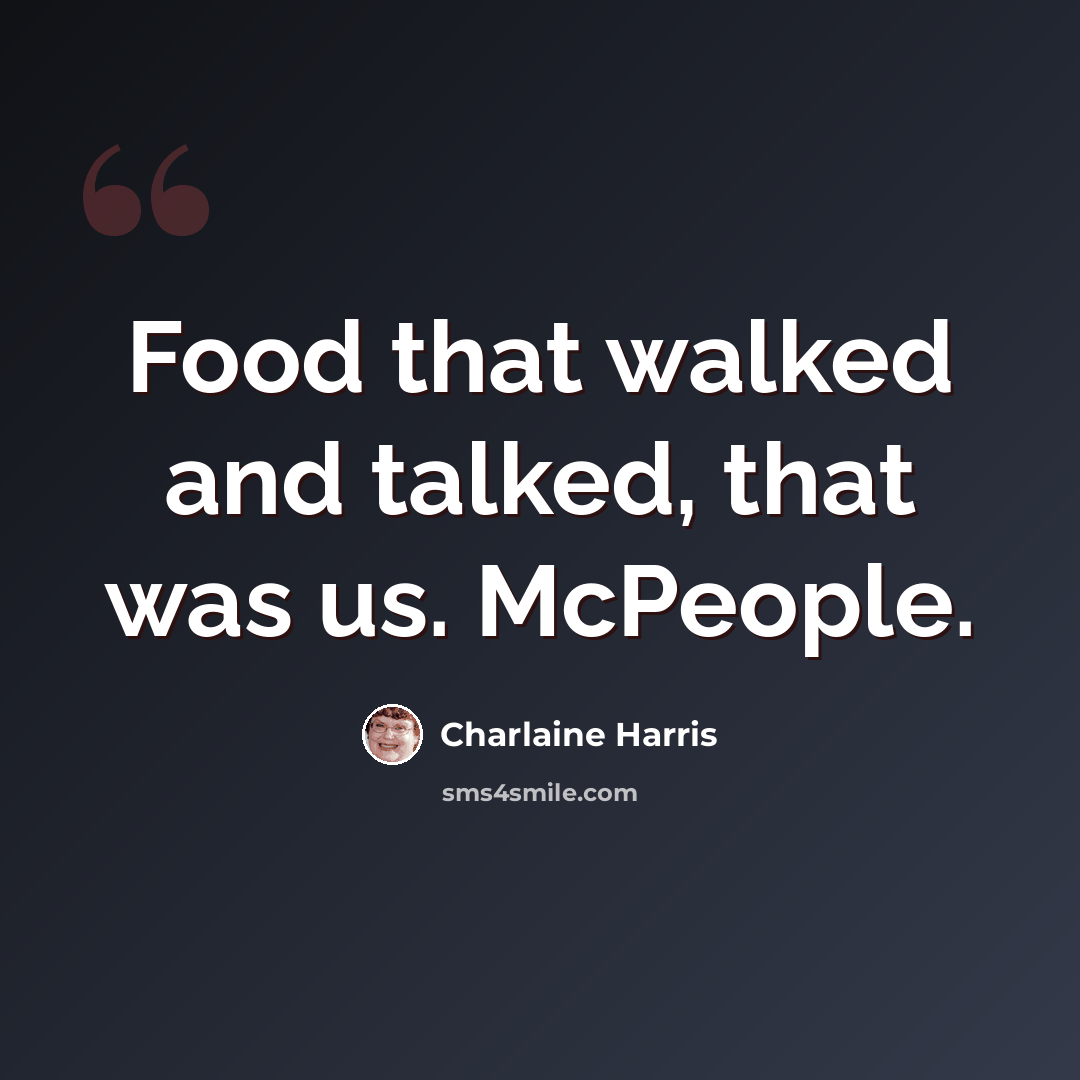 “Food that walked and talked, that was us. McPeople.” quote by Charlaine Harris