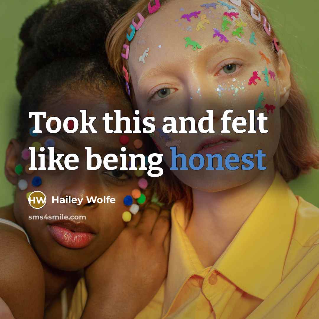 “Took this and felt like being honest” quote by Hailey Wolfe