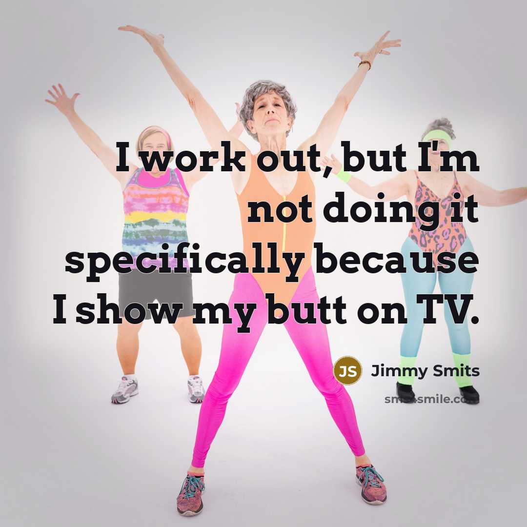 “I work out, but I'm not doing it specifically because I show my butt on TV.” quote by Jimmy Smits