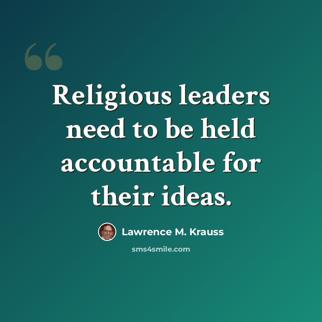 “Religious leaders need to be held accountable for their ideas.” quote by Lawrence M. Krauss