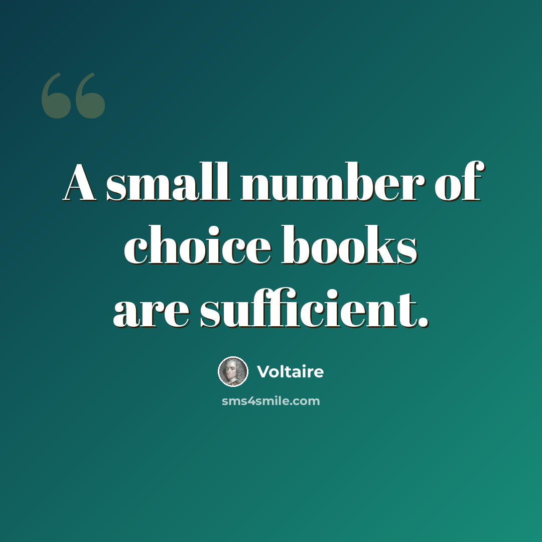 “A small number of choice books are sufficient.” quote by Voltaire