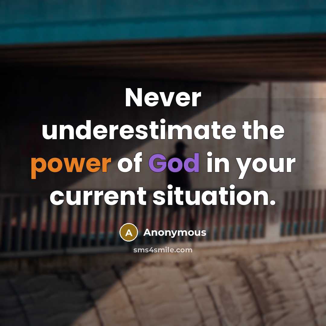 “Never underestimate the power of God in your current situation.” quote by Anonymous
