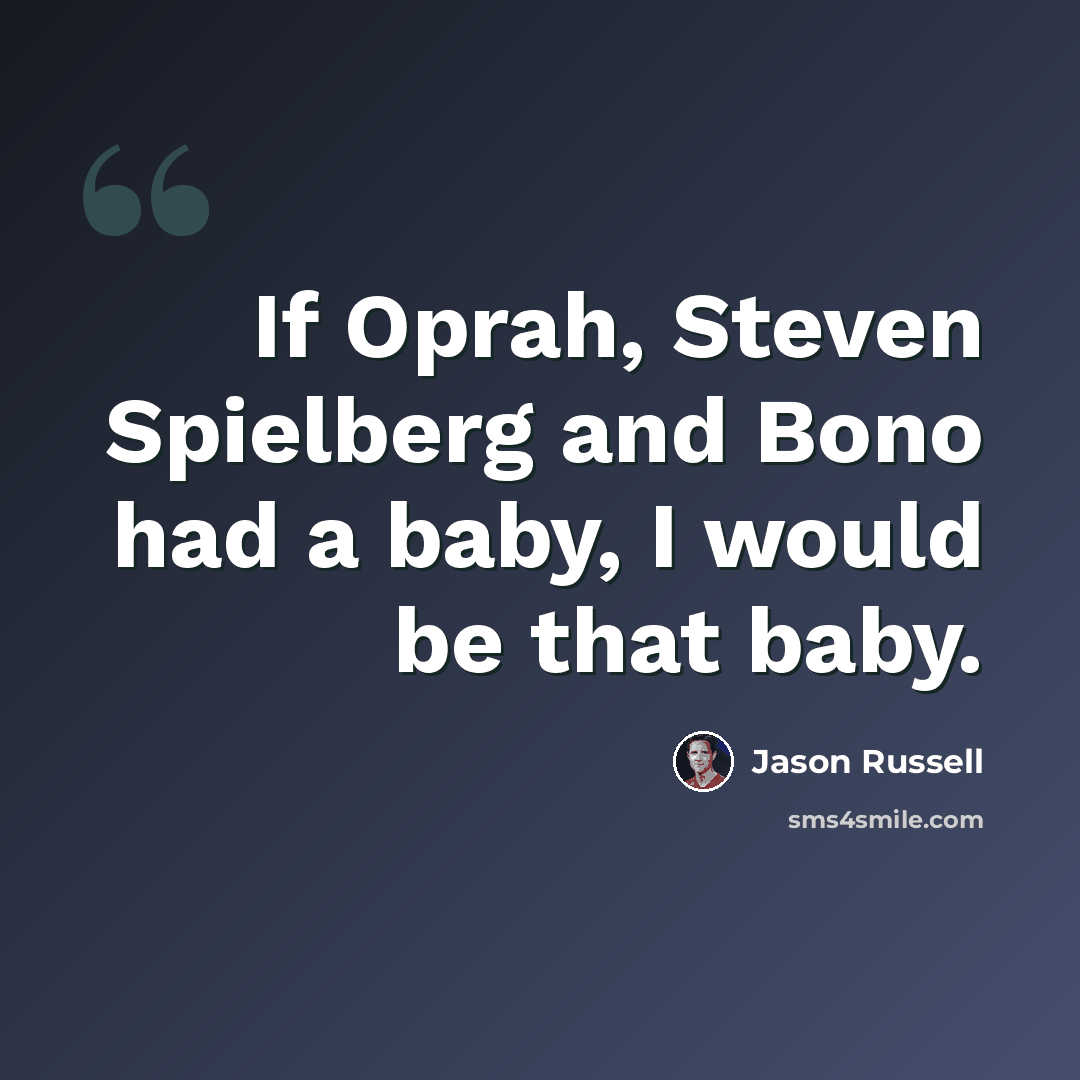 “If Oprah, Steven Spielberg and Bono had a baby, I would be that baby.” quote by Jason Russell