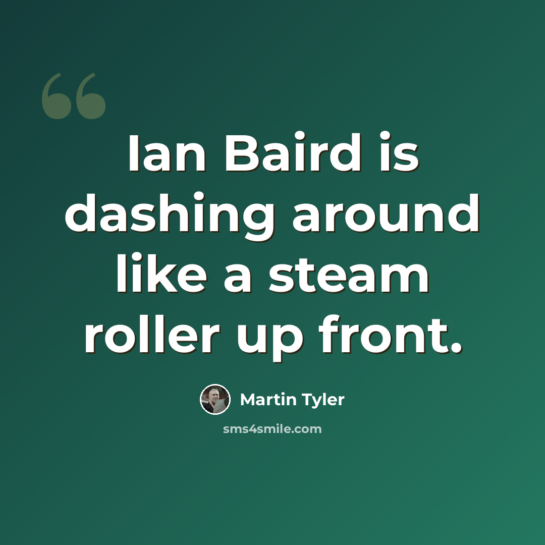 “Ian Baird is dashing around like a steam roller up front.” quote by Martin Tyler
