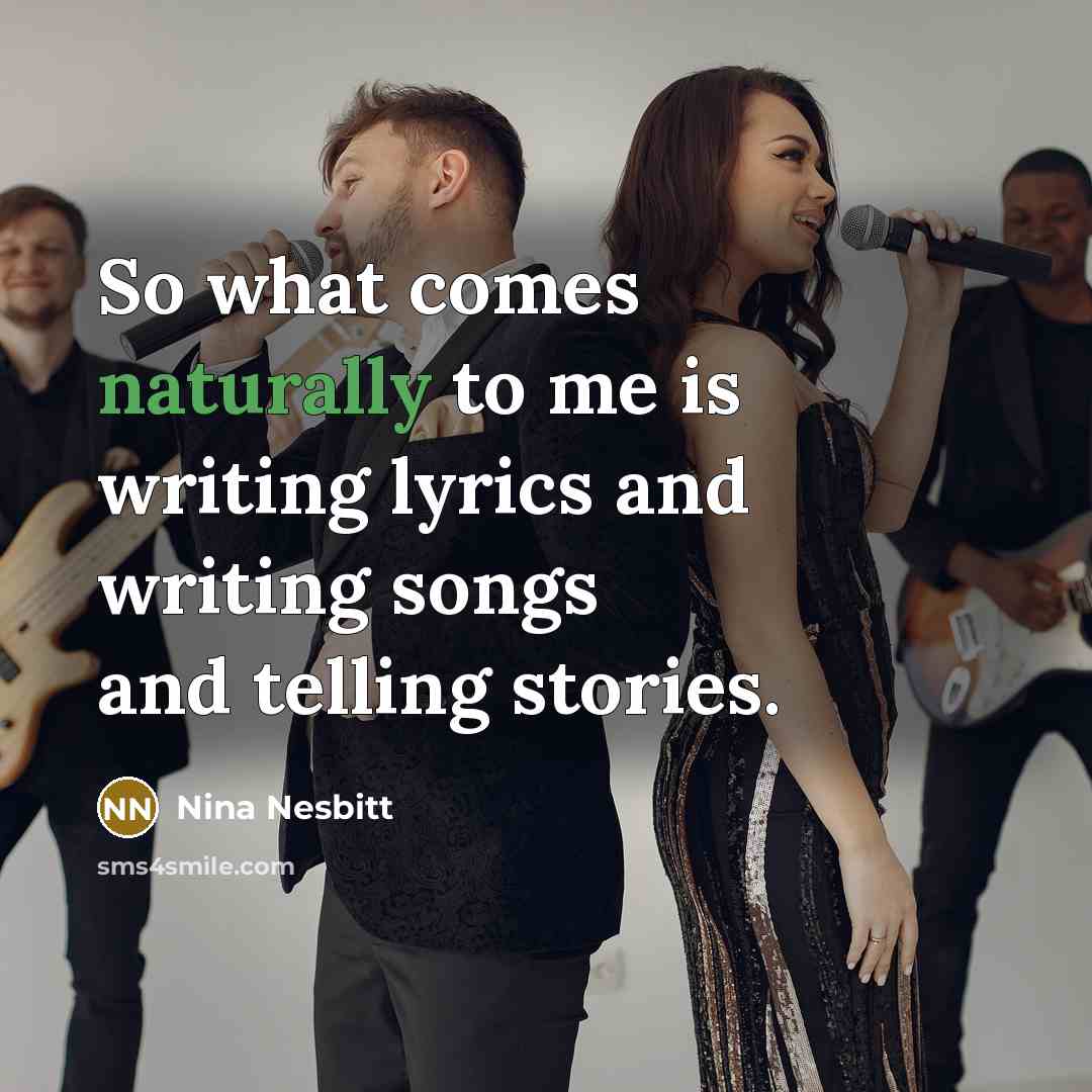 “So what comes naturally to me is writing lyrics and writing songs and telling stories.” quote by Nina Nesbitt