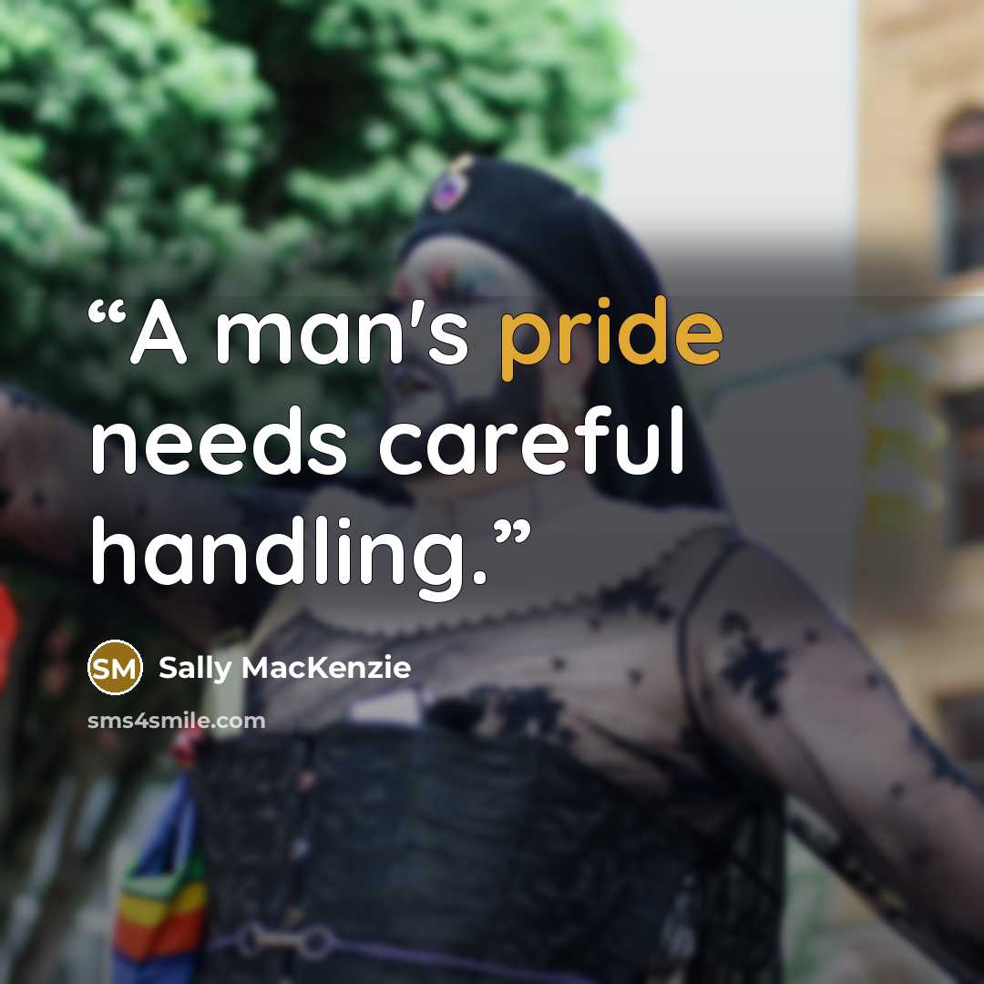 “A man's pride needs careful handling.” quote by Sally MacKenzie