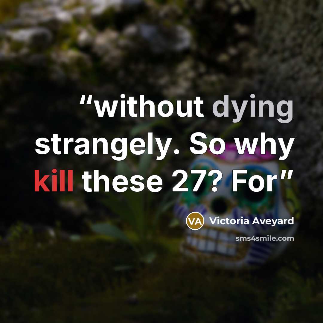 “without dying strangely. So why kill these 27? For” quote by Victoria Aveyard