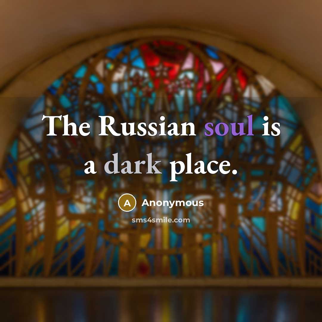 “The Russian soul is a dark place.” quote by Anonymous