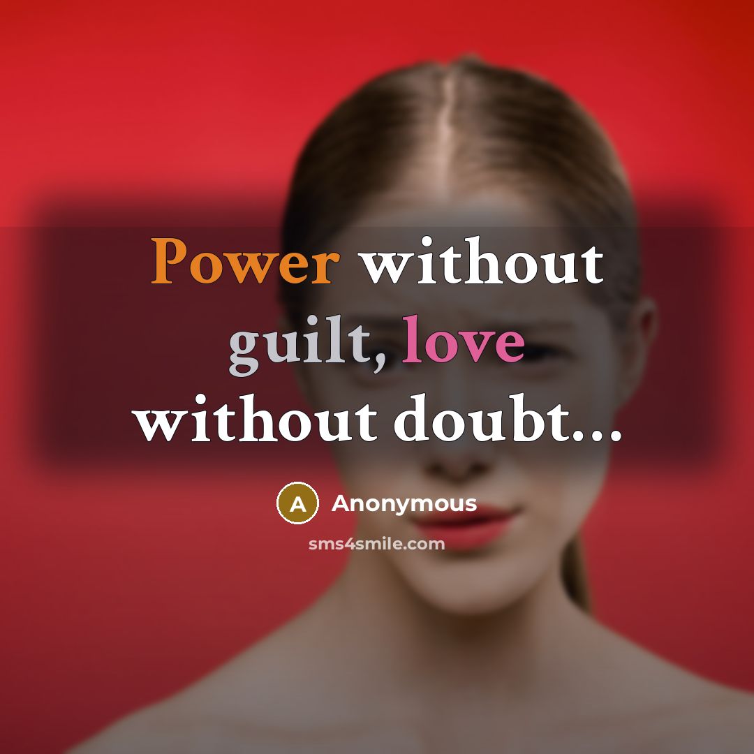 “Power without guilt, love without doubt…” quote by Anonymous