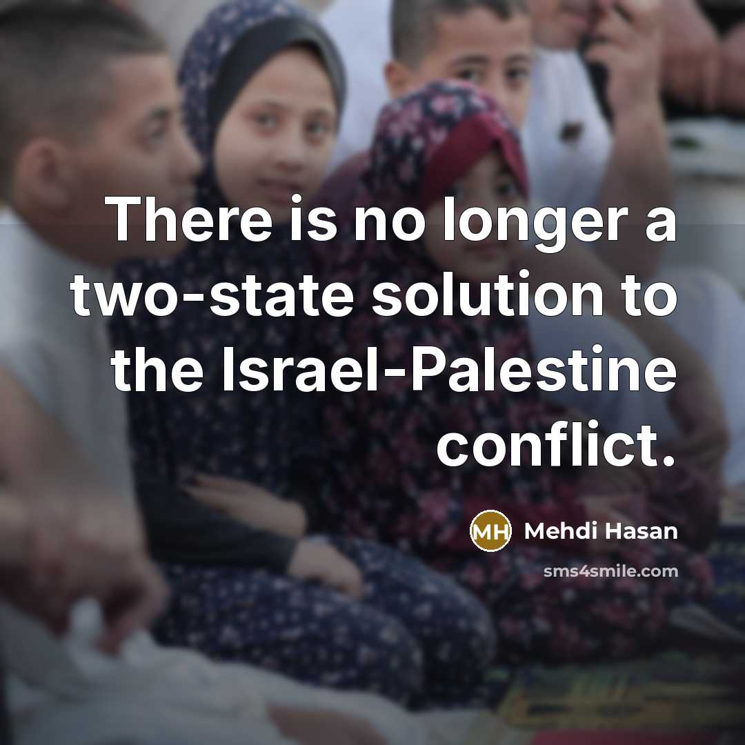 “There is no longer a two-state solution to the Israel-Palestine conflict.” quote by Mehdi Hasan