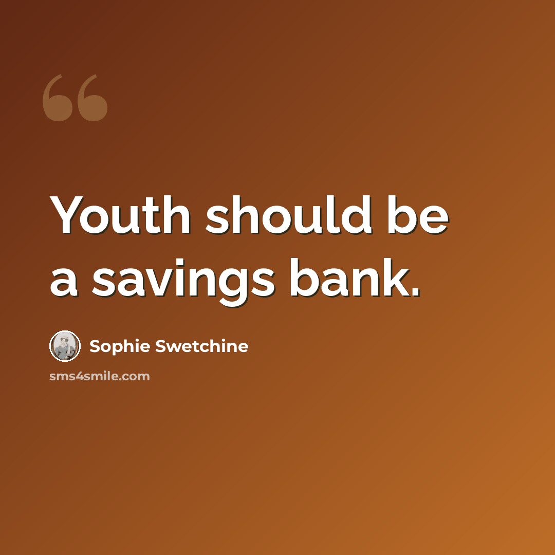 “Youth should be a savings bank.” quote by Sophie Swetchine