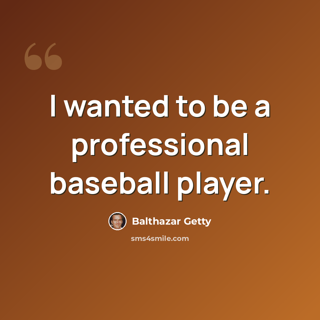 “I wanted to be a professional baseball player.” quote by Balthazar Getty