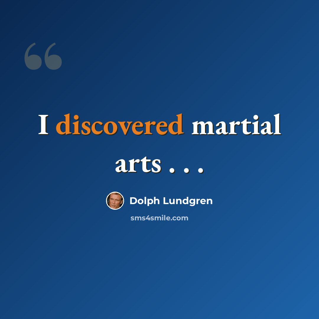 “I discovered martial arts . . .” quote by Dolph Lundgren