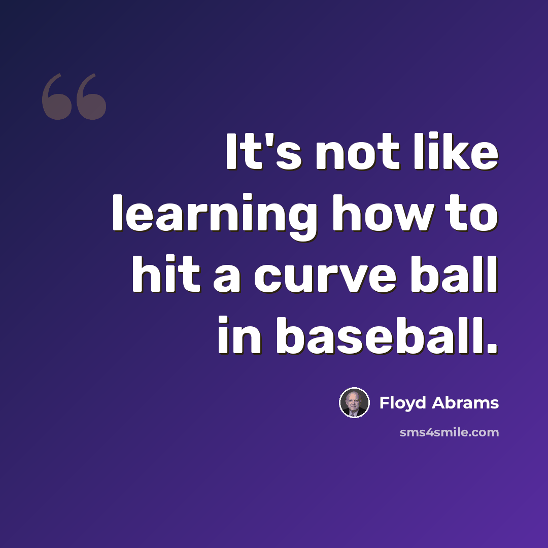 “It's not like learning how to hit a curve ball in baseball.” quote by Floyd Abrams