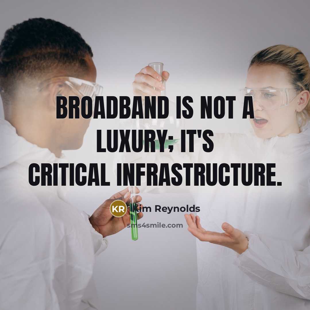 “Broadband is not a luxury; it's critical infrastructure.” quote by Kim Reynolds