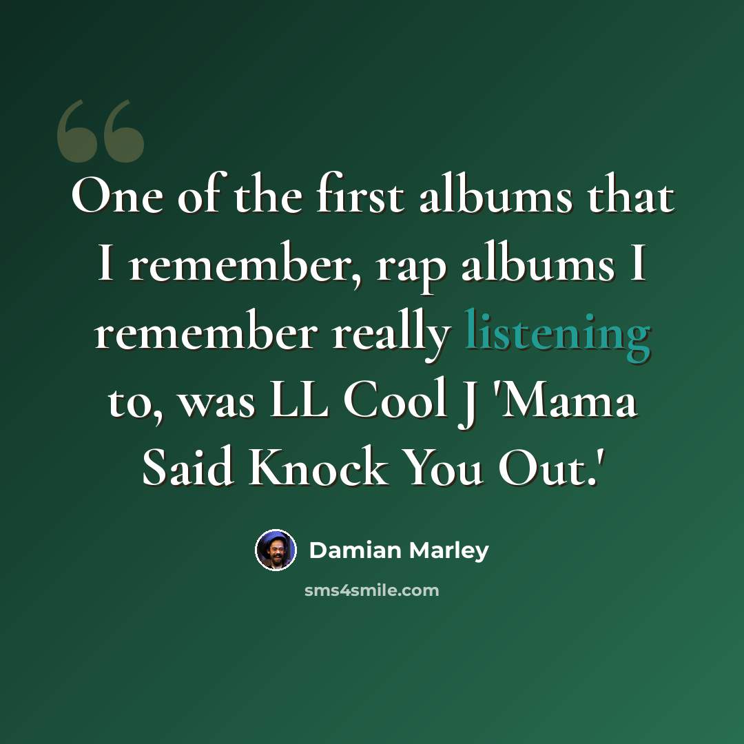 “One of the first albums that I remember, rap albums I remember really listening to, was LL Cool J 'Mama Said Knock You Out.'” quote by Damian Marley