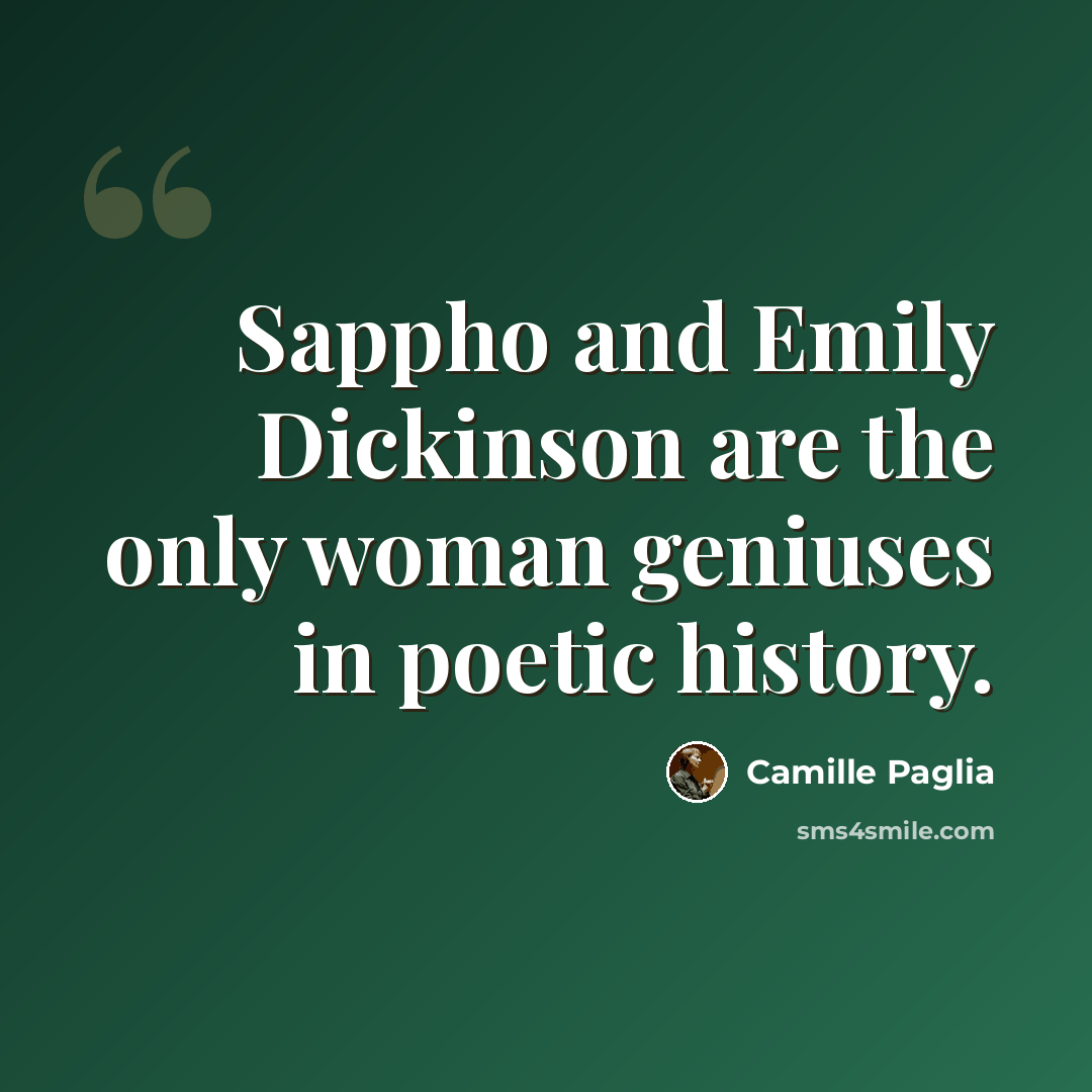 “Sappho and Emily Dickinson are the only woman geniuses in poetic history.” quote by Camille Paglia