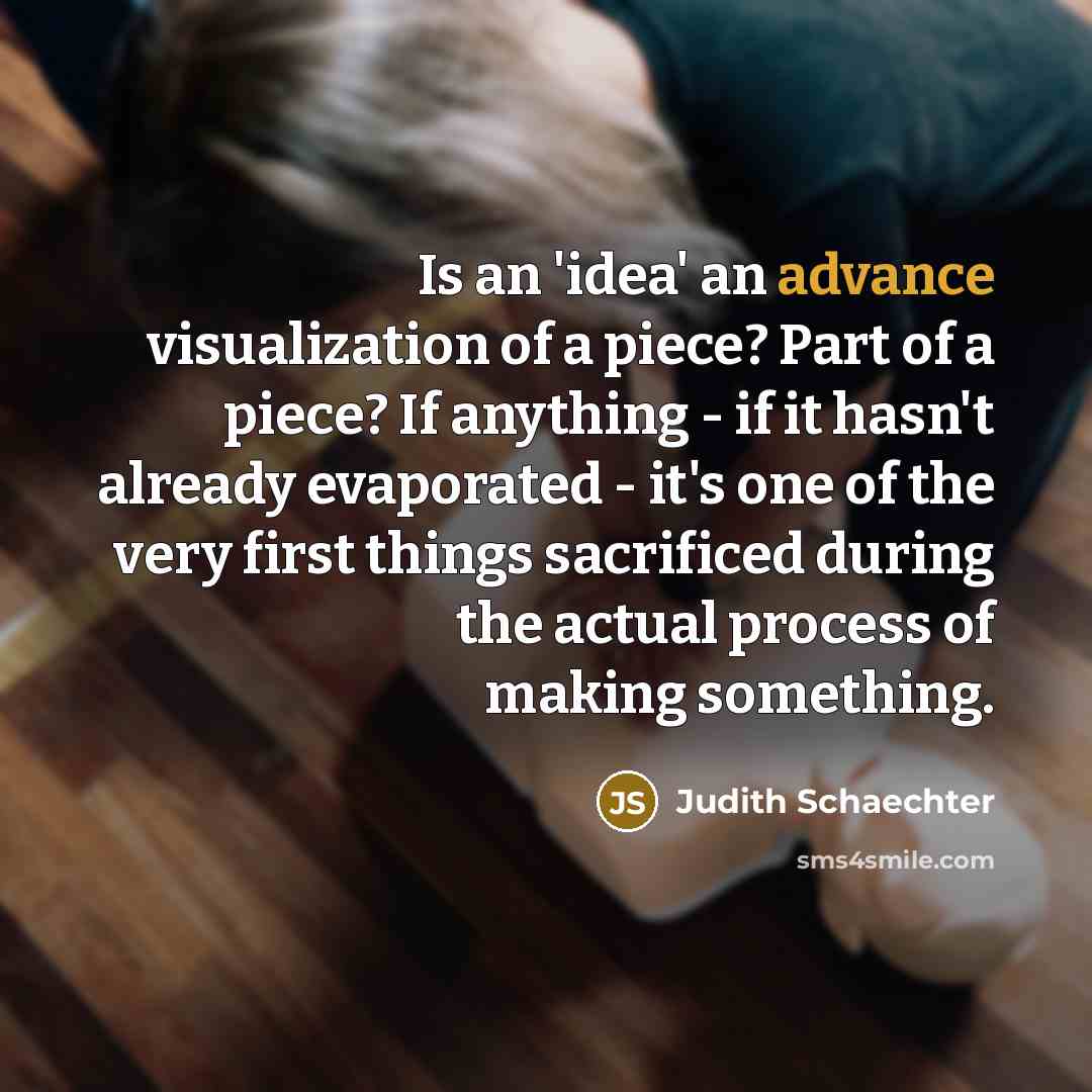 “Is an 'idea' an advance visualization of a piece? Part of a piece? If anything - if it hasn't already evaporated - it's one of the very first things sacrificed during the actual process of making something.” quote by Judith Schaechter