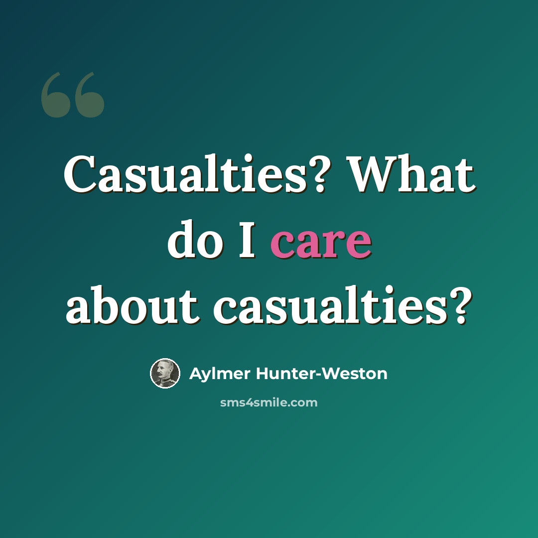“Casualties? What do I care about casualties?” quote by Aylmer Hunter-Weston