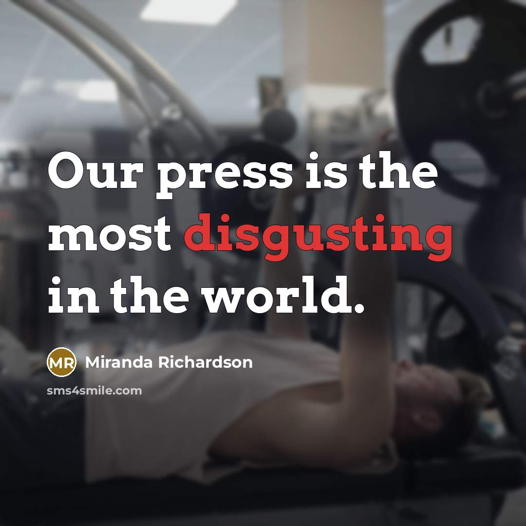 “Our press is the most disgusting in the world.” quote by Miranda Richardson