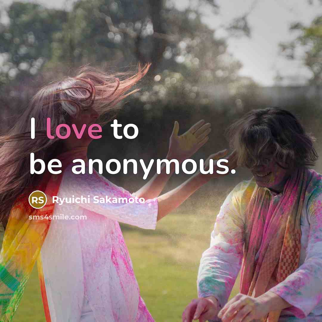 “I love to be anonymous.” quote by Ryuichi Sakamoto