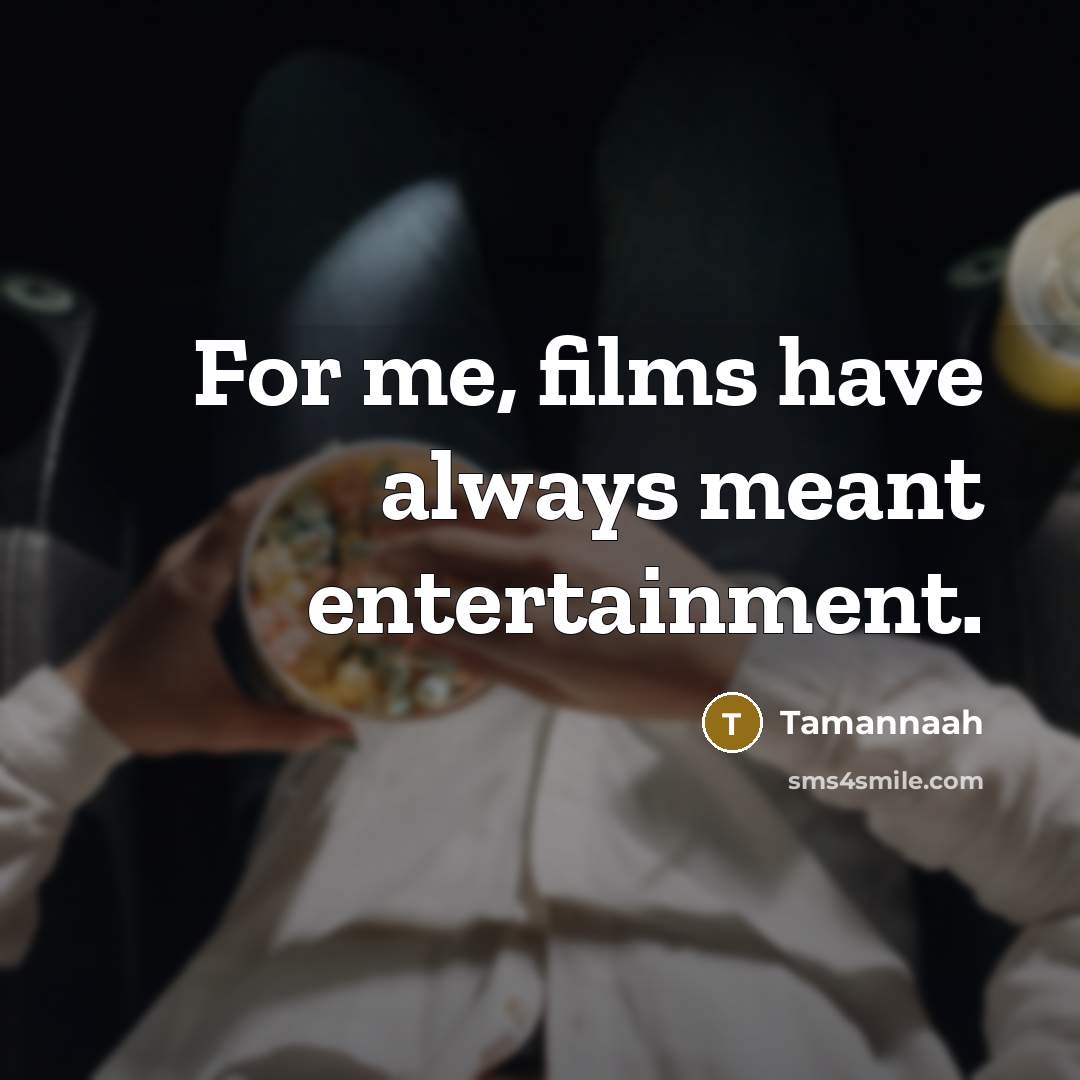 “For me, films have always meant entertainment.” quote by Tamannaah