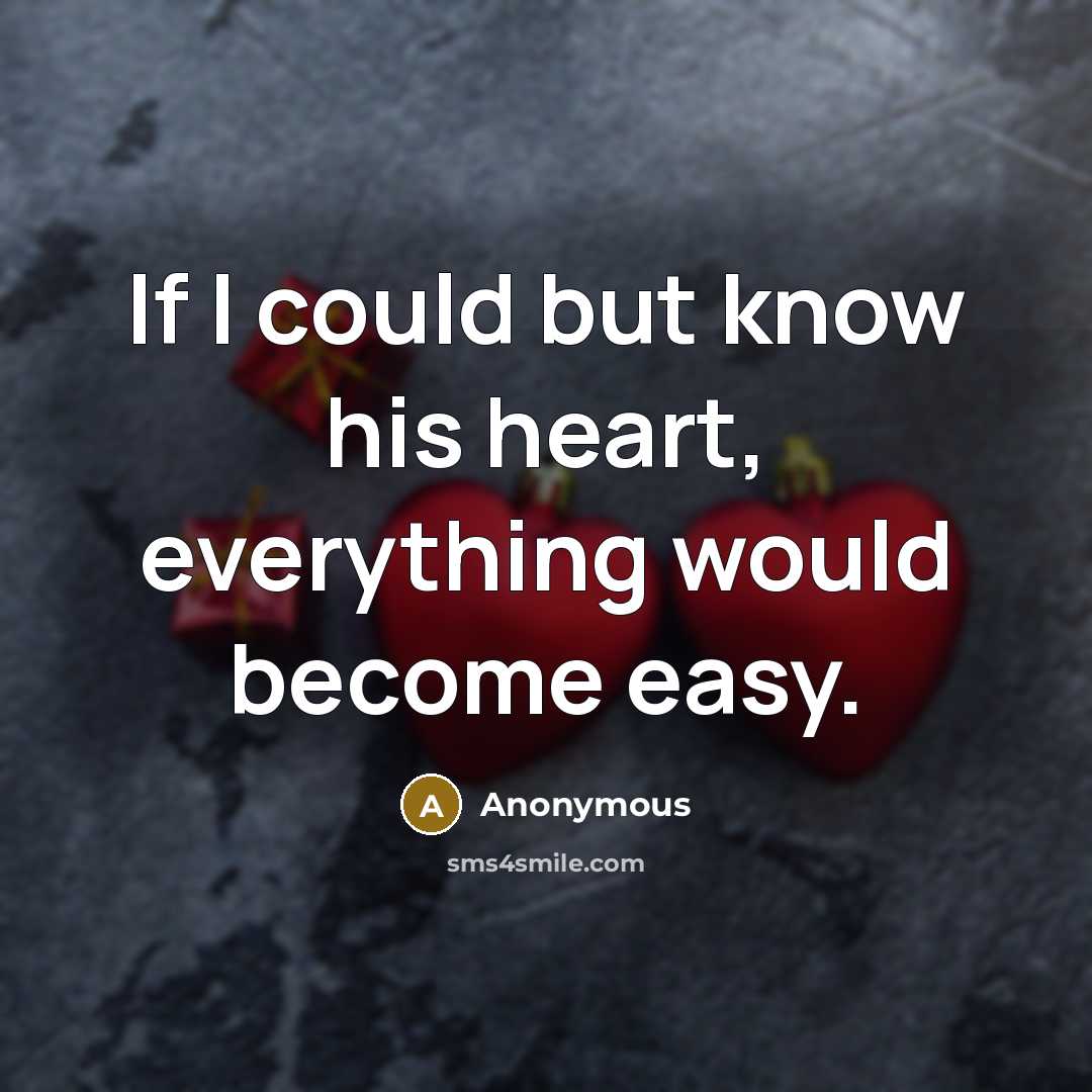 “If I could but know his heart, everything would become easy.” quote by Anonymous