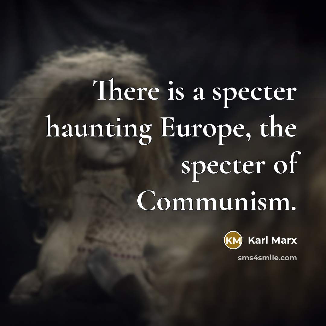 “There is a specter haunting Europe, the specter of Communism.” quote by Karl Marx