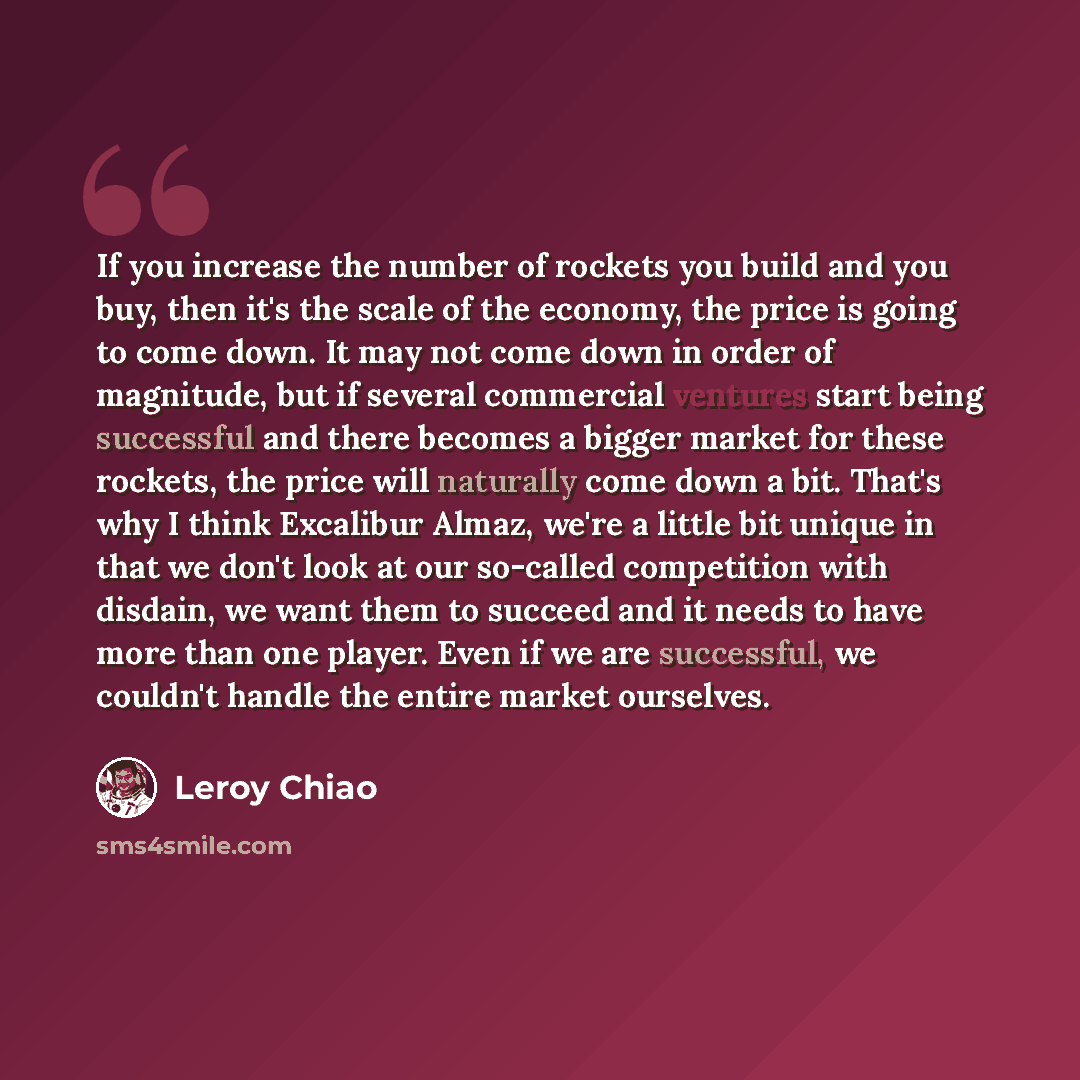 “If you increase the number of rockets you build and you buy, then it's the scale of the economy, the price is going to come down. It may not come down in order of magnitude, but if several commercial ventures start being successful and there becomes a bigger market for these rockets, the price…” quote by Leroy Chiao