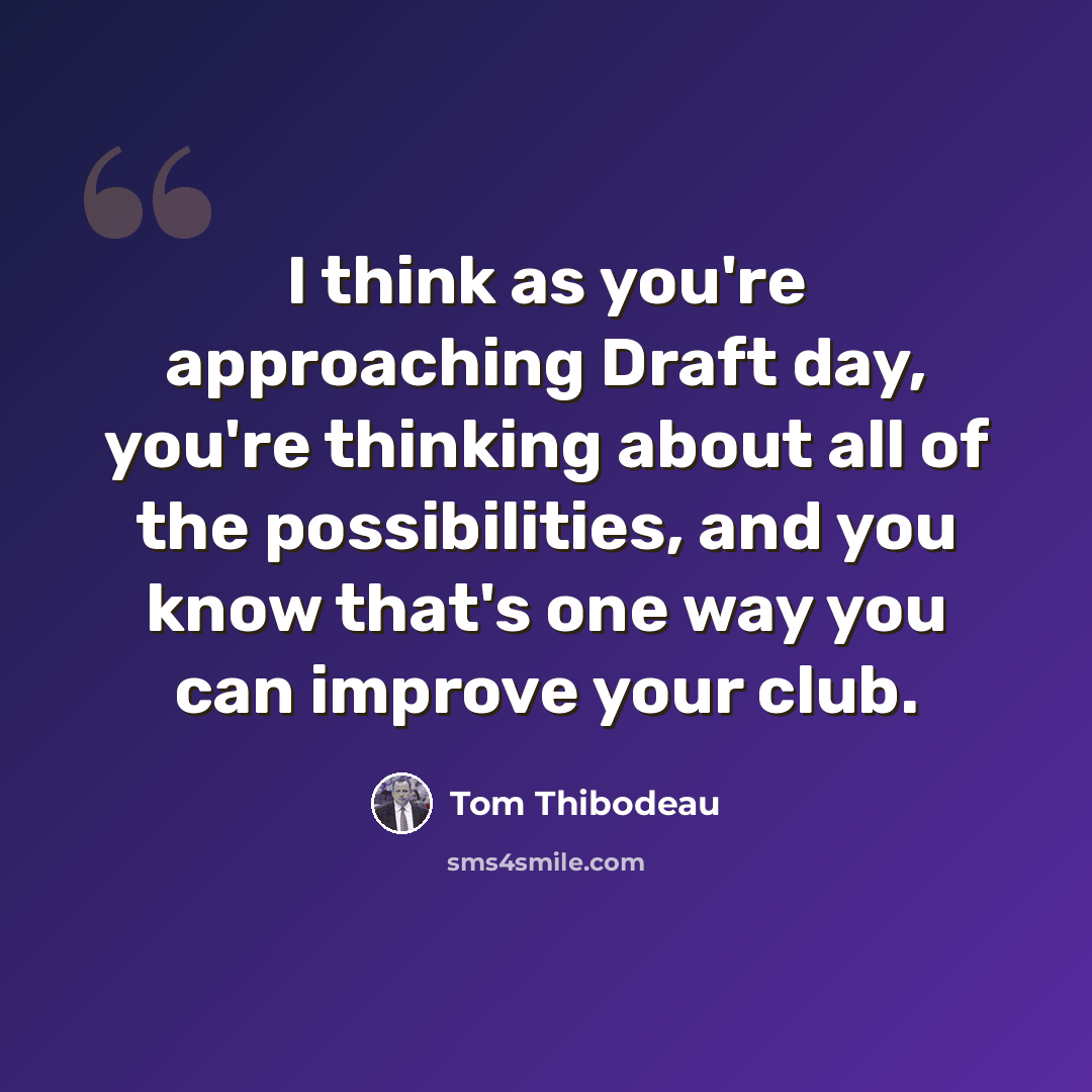 “I think as you're approaching Draft day, you're thinking about all of the possibilities, and you know that's one way you can improve your club.” quote by Tom Thibodeau