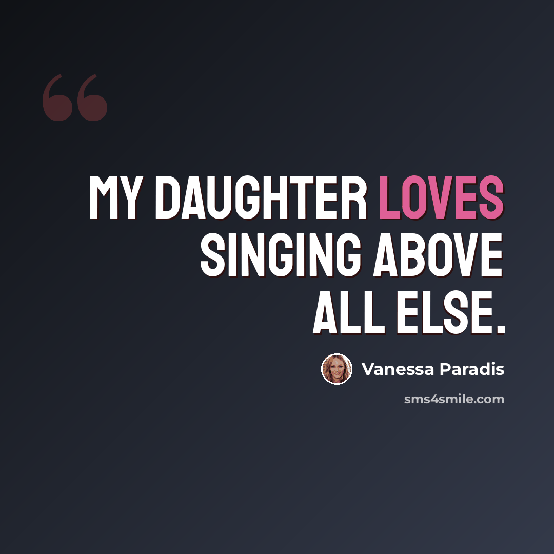 “My daughter loves singing above all else.” quote by Vanessa Paradis