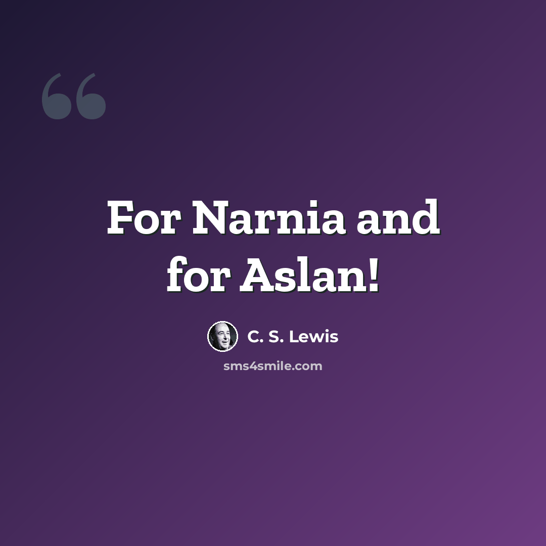 “For Narnia and for Aslan!” quote by C. S. Lewis