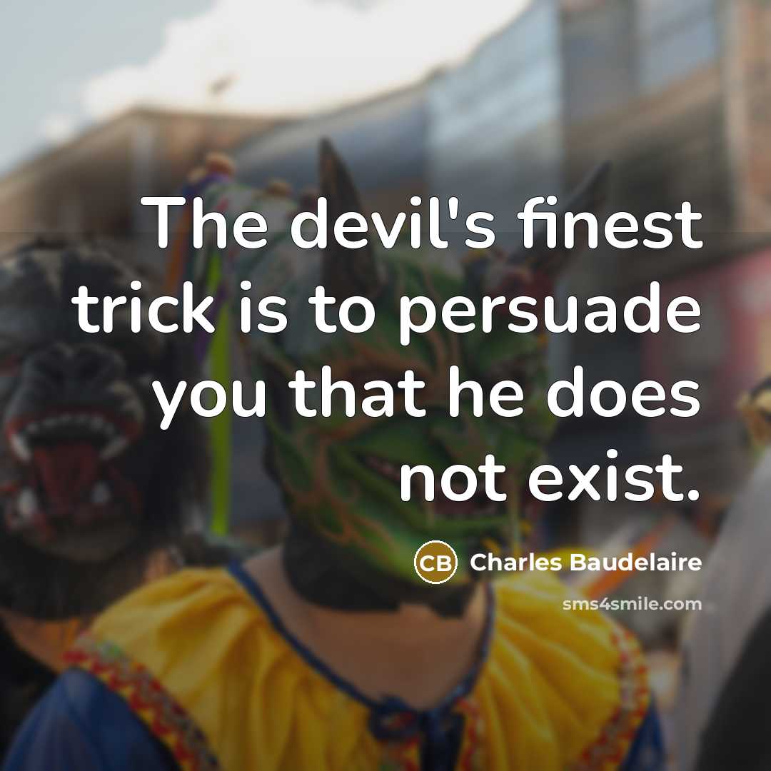 “The devil's finest trick is to persuade you that he does not exist.” quote by Charles Baudelaire
