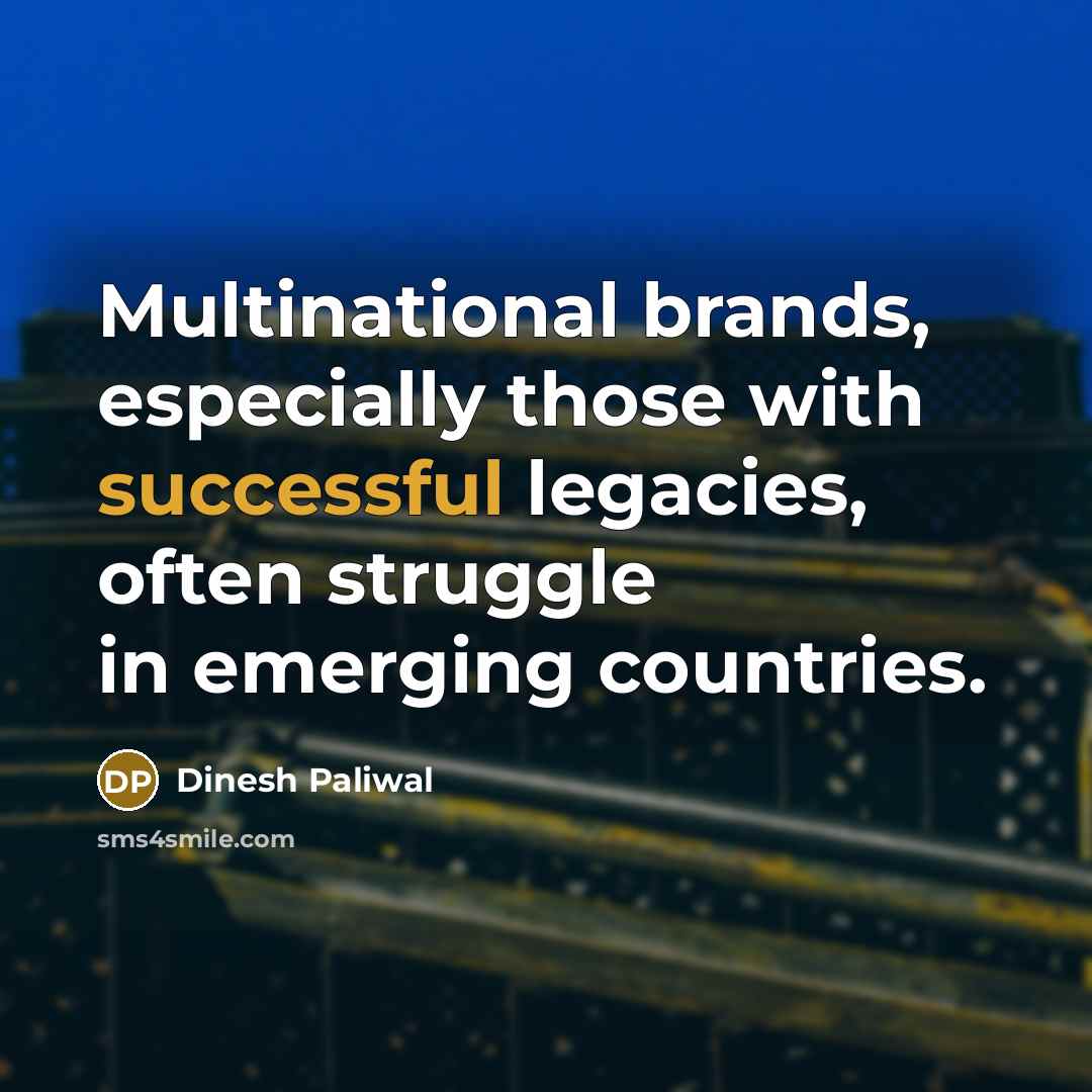 “Multinational brands, especially those with successful legacies, often struggle in emerging countries.” quote by Dinesh Paliwal