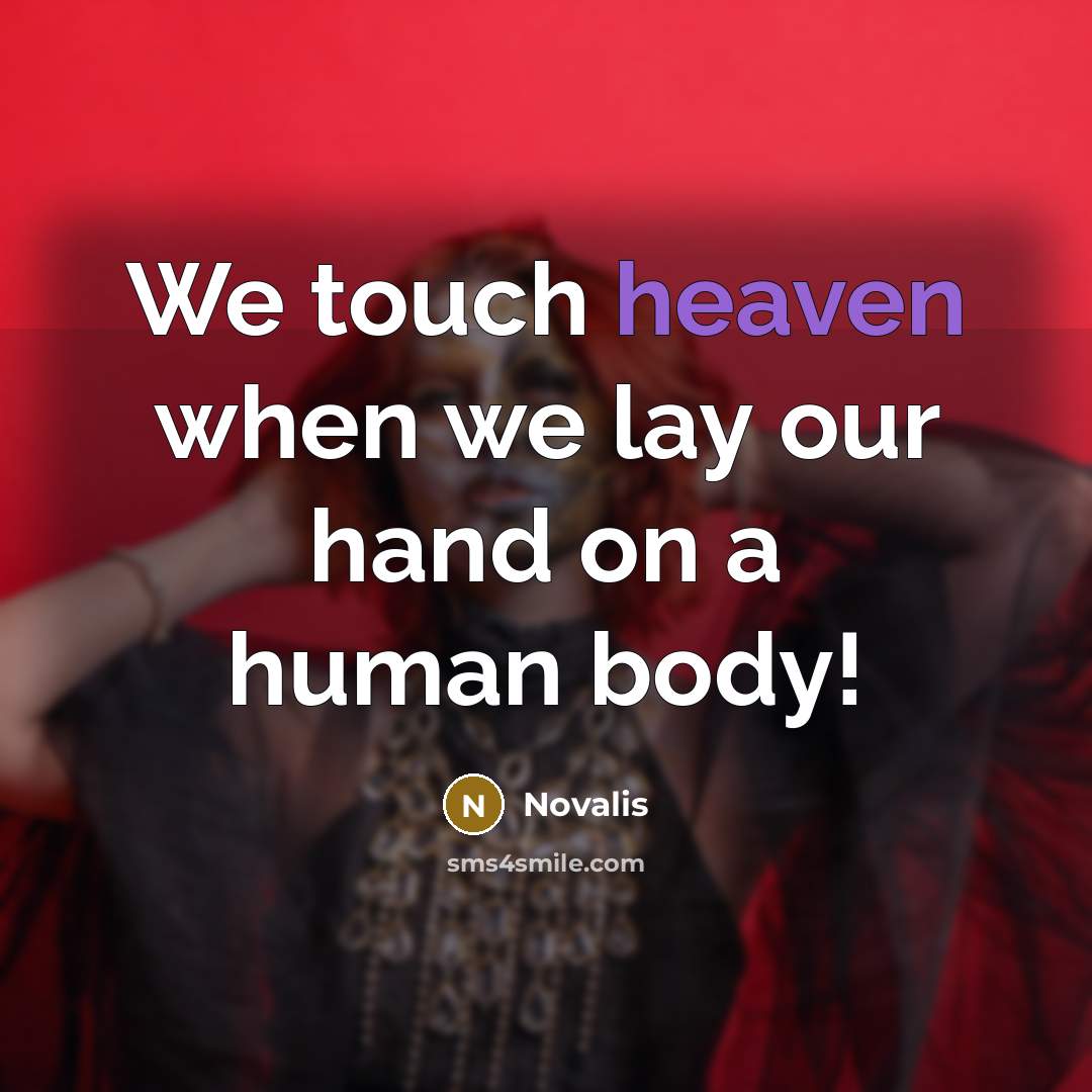 “We touch heaven when we lay our hand on a human body!” quote by Novalis