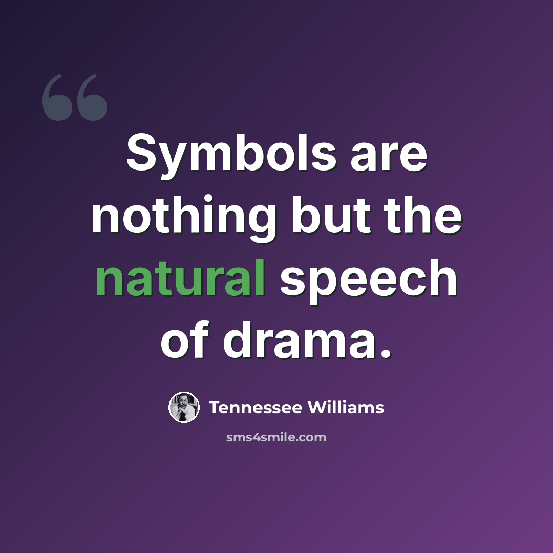 “Symbols are nothing but the natural speech of drama.” quote by Tennessee Williams