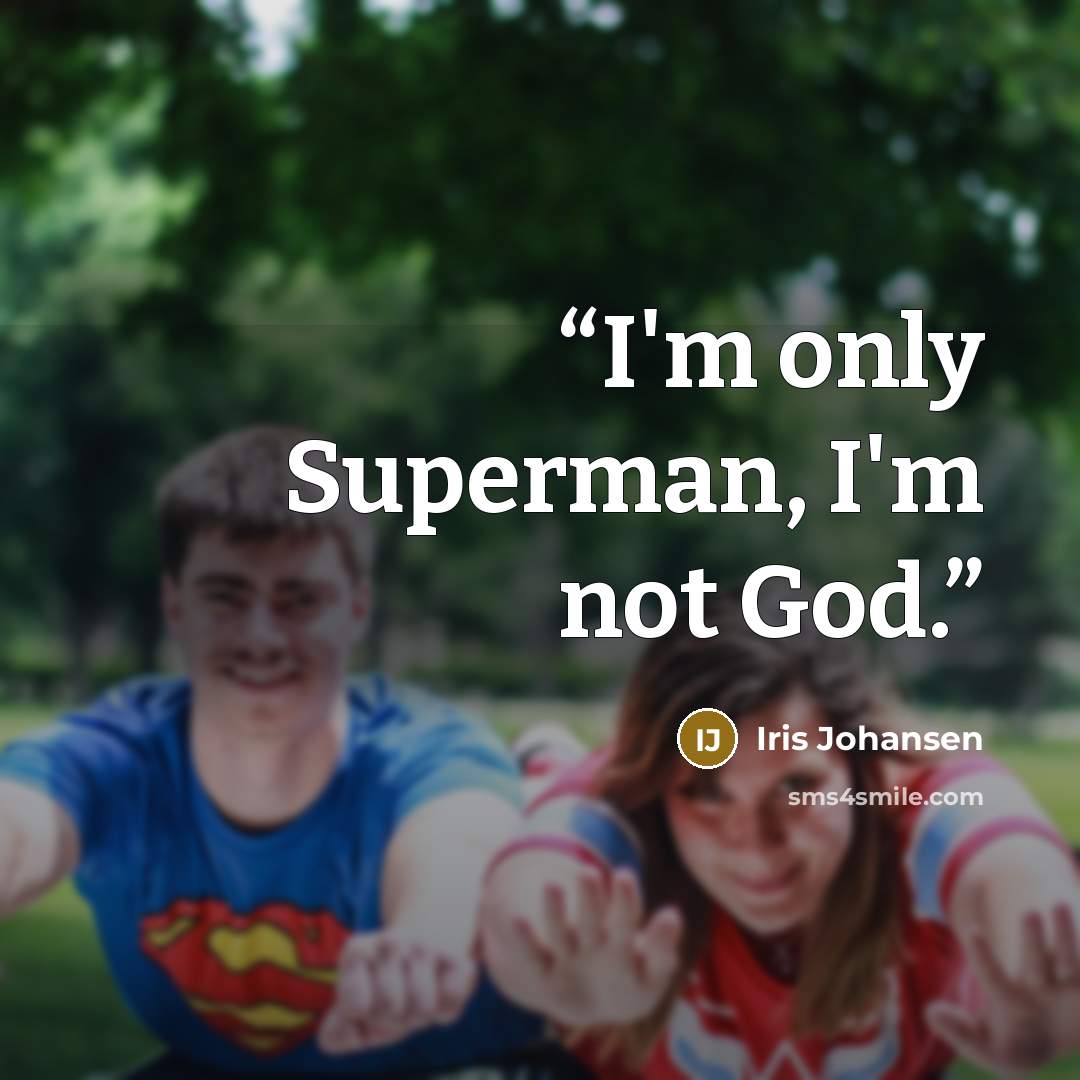 “I'm only Superman, I'm not God.” quote by Iris Johansen
