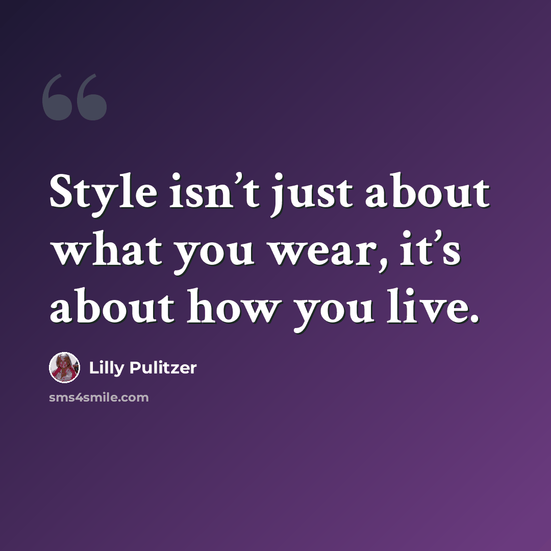 “Style isn’t just about what you wear, it’s about how you live.” quote by Lilly Pulitzer