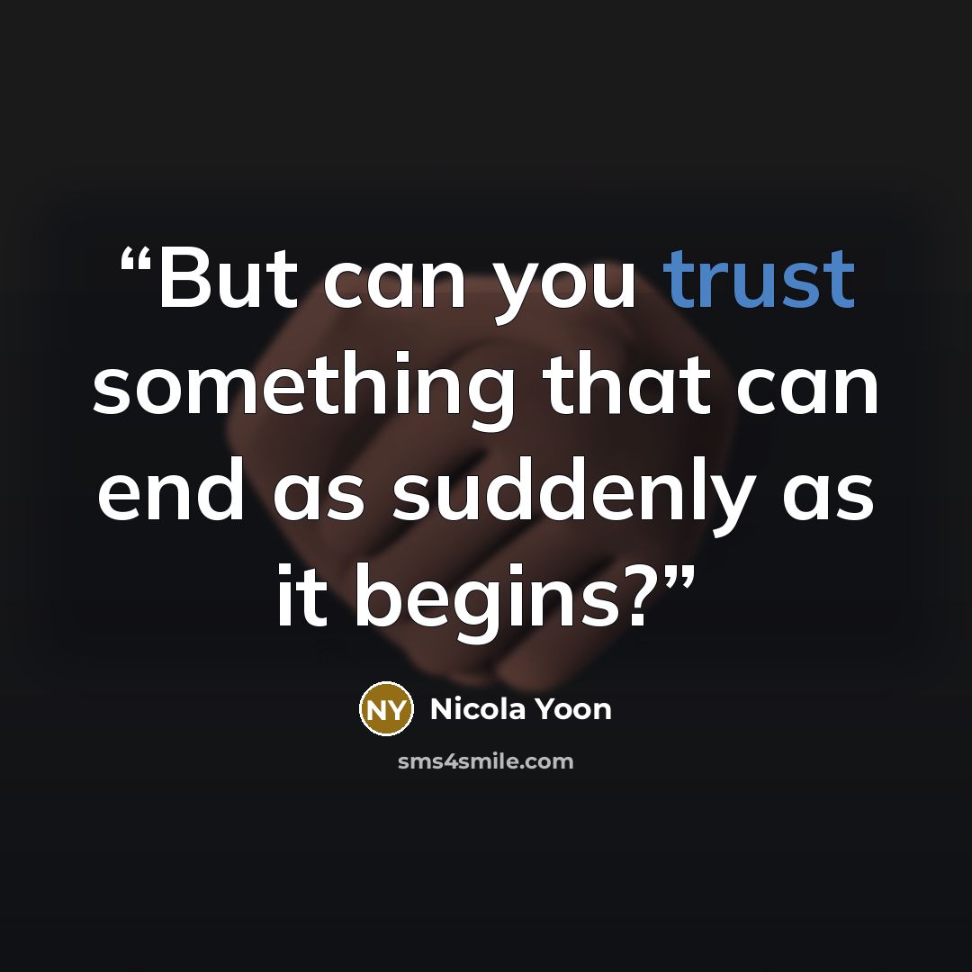 “But can you trust something that can end as suddenly as it begins?” quote by Nicola Yoon
