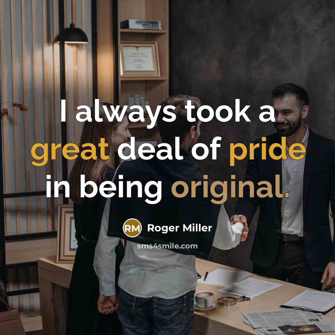 “I always took a great deal of pride in being original.” quote by Roger Miller