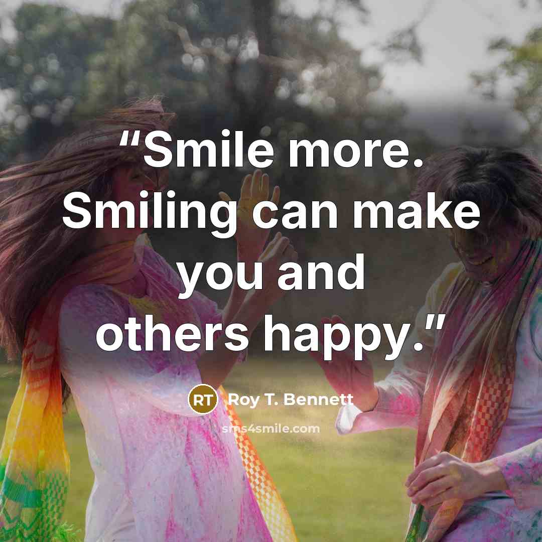 “Smile more. Smiling can make you and others happy.” quote by Roy T. Bennett