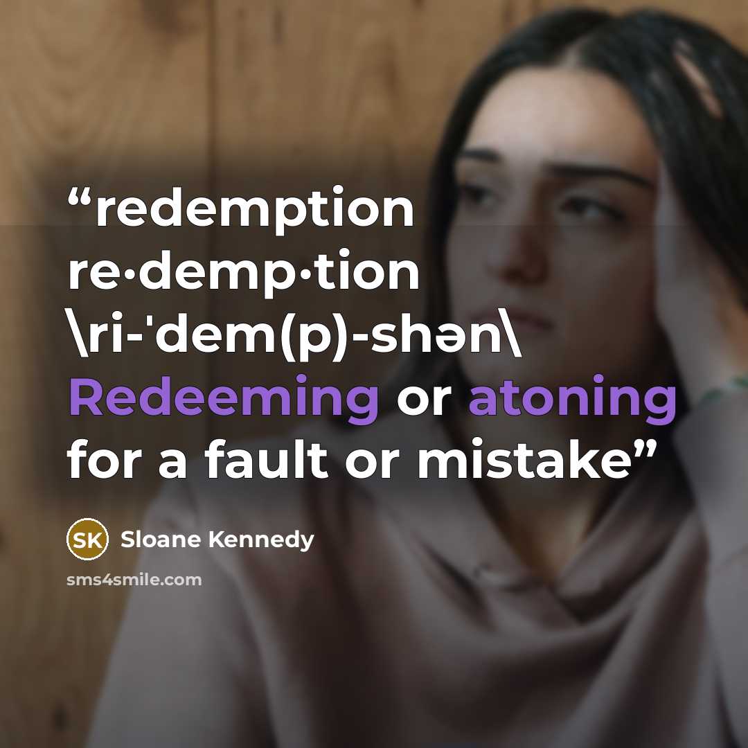 “redemption re·demp·tion \ri-ˈdem(p)-shən\ Redeeming or atoning for a fault or mistake” quote by Sloane Kennedy