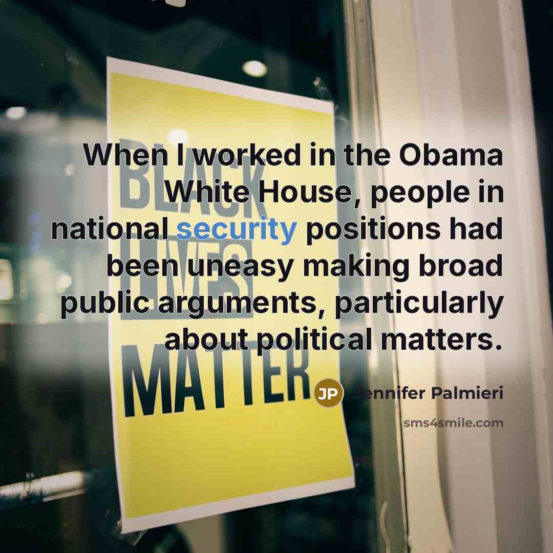 “When I worked in the Obama White House, people in national security positions had been uneasy making broad public arguments, particularly about political matters.” quote by Jennifer Palmieri