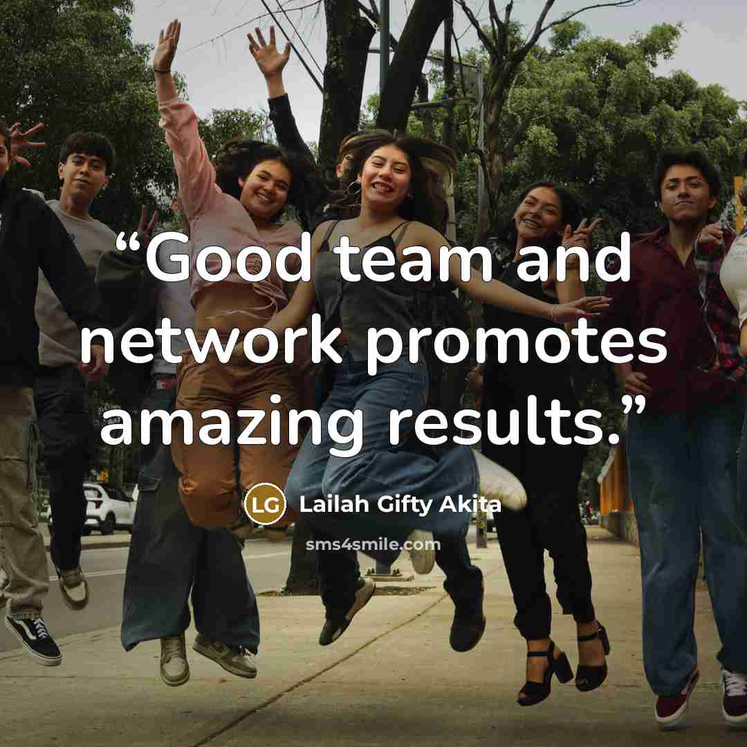“Good team and network promotes amazing results.” quote by Lailah Gifty Akita