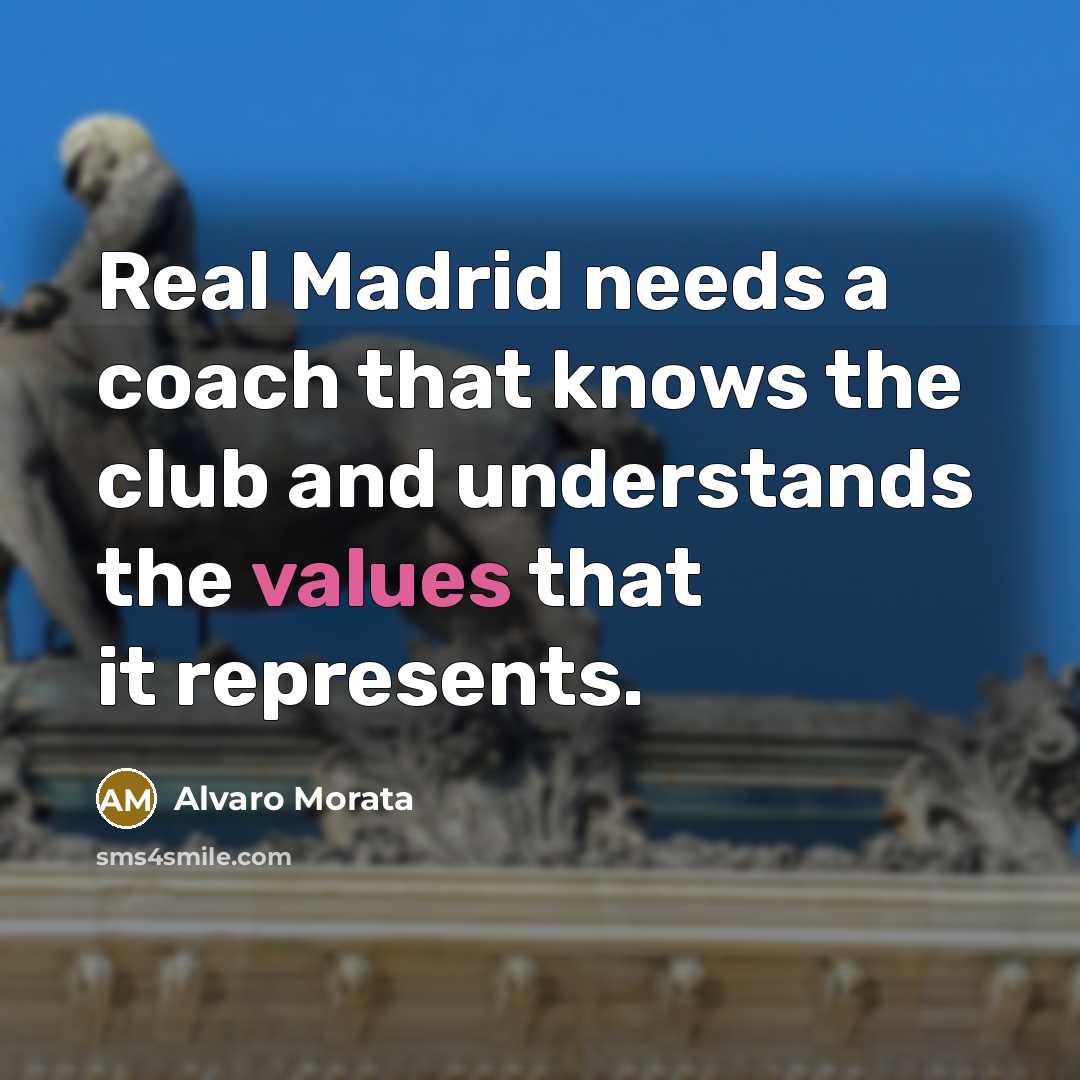 “Real Madrid needs a coach that knows the club and understands the values that it represents.” quote by Alvaro Morata